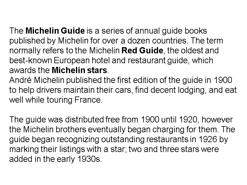 The Michelin Guide is a series of annual guide books published by Michelin for